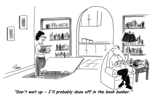 'Don't wait up - I'll probably doze off in the book bunker.'