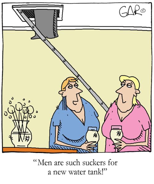 'Men are such suckers for a new water tank!'