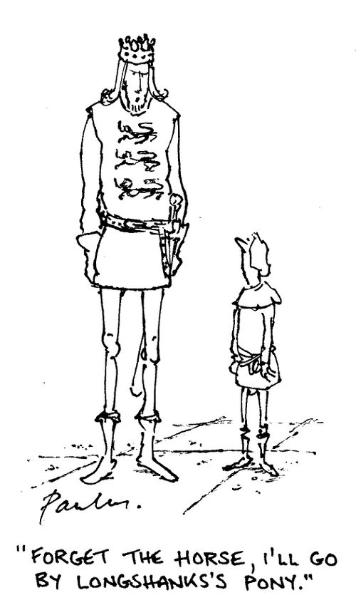 'Forget the horse, I'll go by Longshanks's pony.'