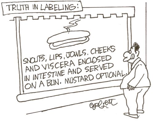 Truth in Labeling: 'Snouts, lips, jowls, cheeks and viscera enclosed in intestine and served on a bun,  Mustard optional.'