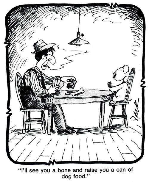 'I'll see you a bone and raise you a can of dog food.'