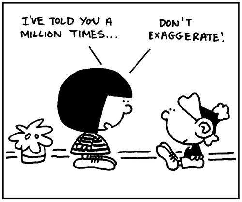 'I've told you a million times. . . don't exaggerate.'