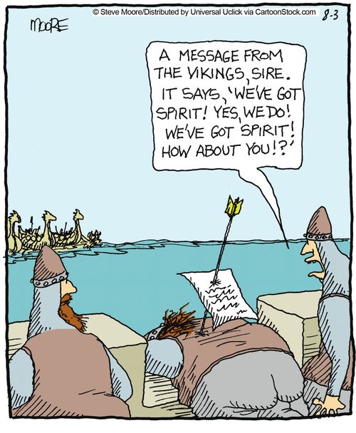 'A message from the Vikings, sire. It says, 'we've got spirit! Yes, we do! We've got spirit! How about you!?'