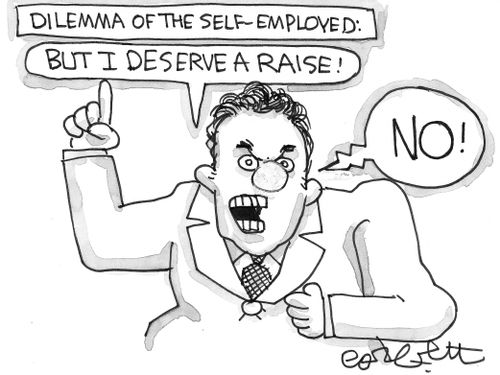 Dilemma of the self-employed; 'But I deserve a raise',,,NO