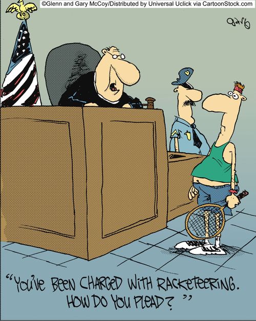 'You've been charged with racketeering. How do you plead?'