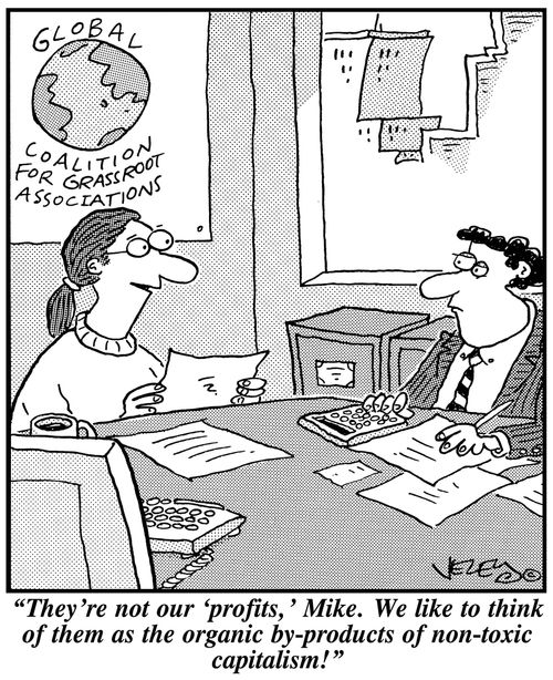 'They're not our 'profits,' Mike. We like to think of them as the organic by-products of non-toxic capitalism!'