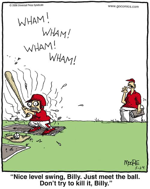 'Nice level swing, Billy. Just meet the ball. Don't try to kill it, Billy.'