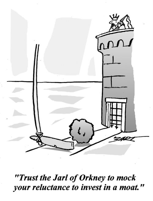 Trust the Jarl of Orkney to mock your reluctance to invest in a moat