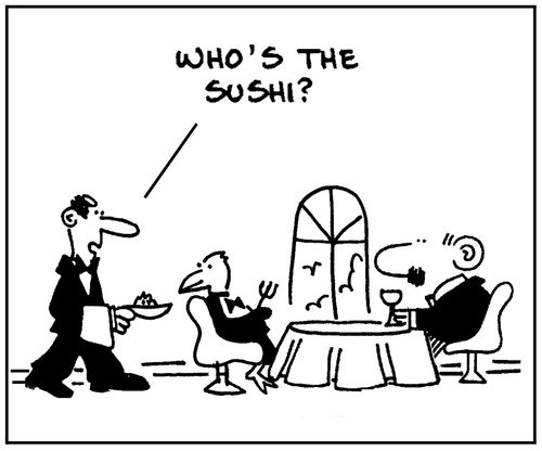 'Who's the sushi?'