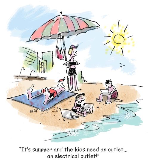 "It's summer and kids need an outlet...an electrical outlet!"