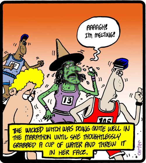 The wicked witch was doing quite well in the marathon until she thoughtlessly grabbed a cup of water and threw it in her face.
