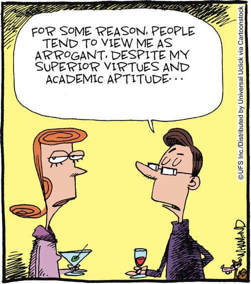 'For some reason, people tend to view me as arrogant, despite my superior virtues and academic aptitude...'