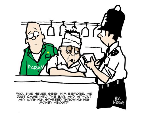 'No, I've never seen him before. He just came into the bar, and without any warning, started throwing his money about!'
