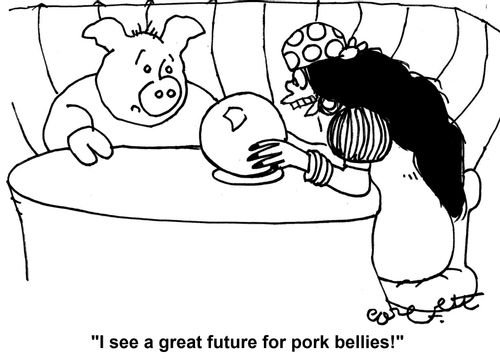 'I see a great future in pork bellies!'
