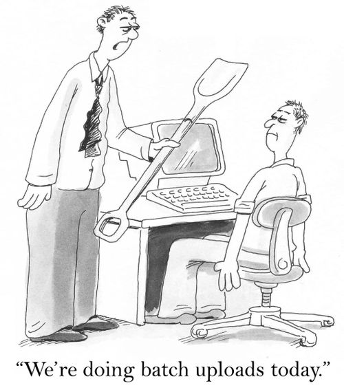 'We're doing batch uploads today.'