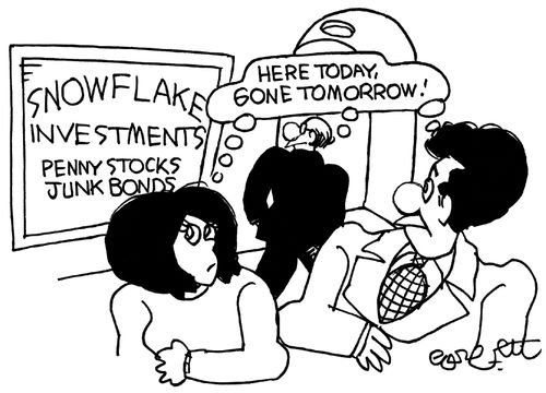 Snowflake Investments...penny stocks, junk bonds: 'Here today, gone tomorrow!'