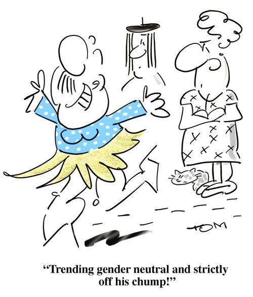 'Trending gender neutral and strictly off his chump!'