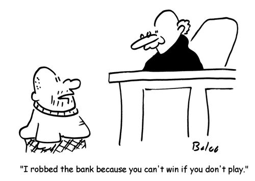 'I robbed the bank because you can't win if you don't play'