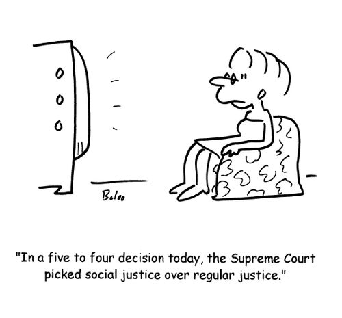 'In a five to four decision today, the Supreme Court picked social justice over regular justice.'