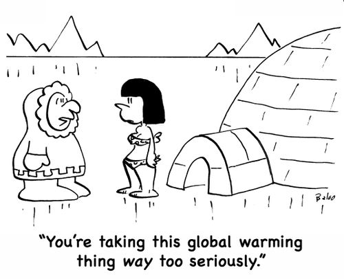 'You're taking this global warming thing way too seriously!'