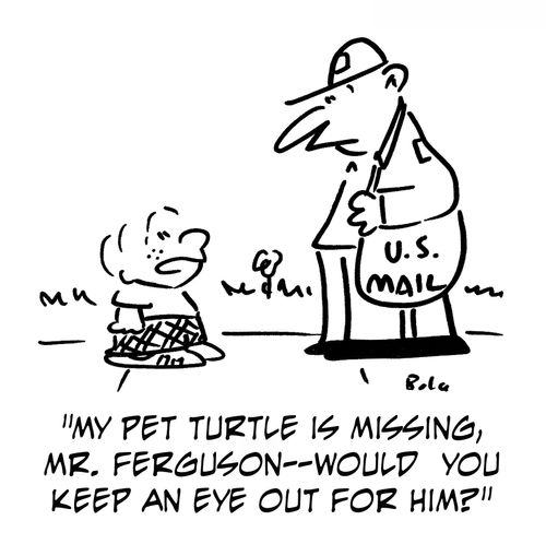 'My pet turtle is missing, Mr. Ferguson -- would you keep an eye out for him?'