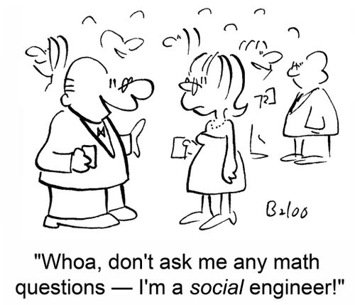'Whoa, don't ask me any math questions -- I'm a SOCIAL engineer!'