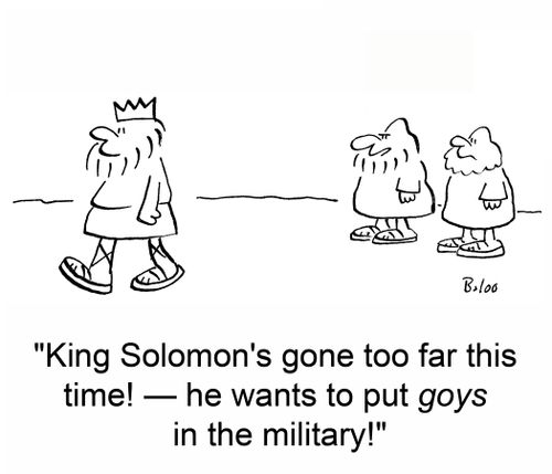 'King Solomon's gone too far this time! -- he wants to put goys in the military!'
