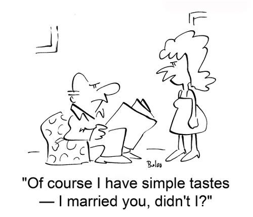'Of course I have simple tastes — I married you, didn't I?'