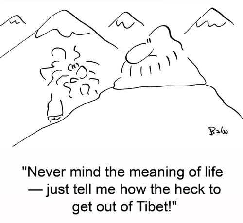 'Never mind the meaning of life -- just tell me how the heck to get out of Tibet!'