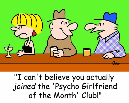 'I can't believe you actually JOINED the 'Psycho Girlfriend of the Month' Club!'