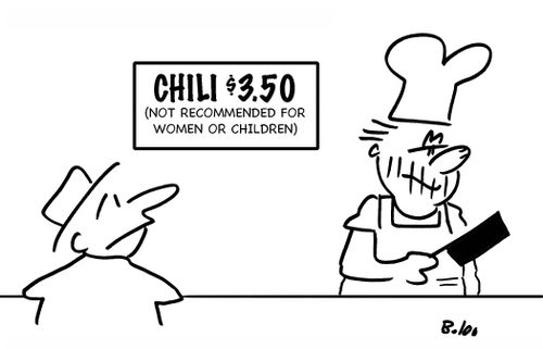 Chili - Not recommended for Women or Children.