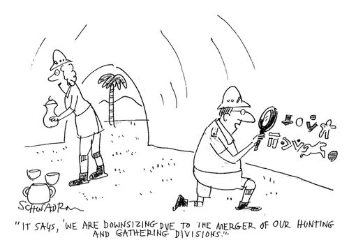 We are downsizing due to the merger of our hunting and gathering divisions.