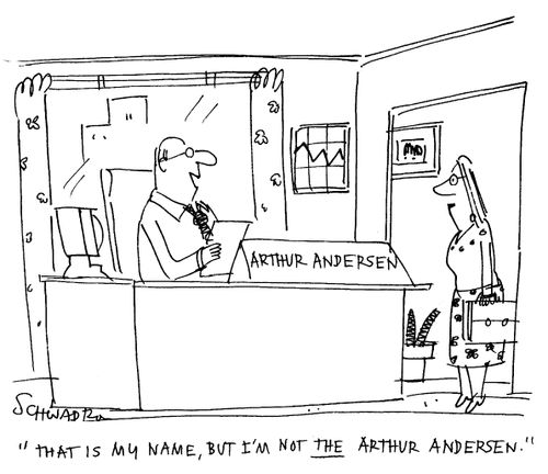 That is my name, but I'm not the Arthur Andersen.