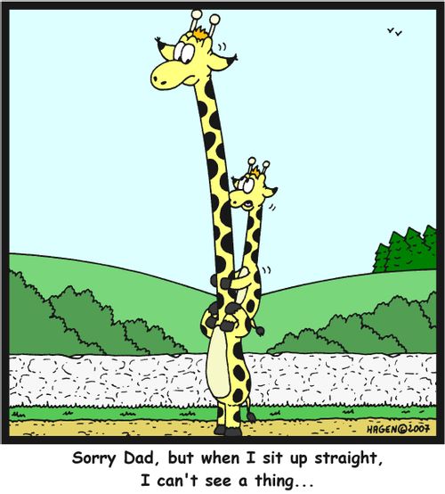 Sorry Dad, but when I sit up straight, I can't see a thing...