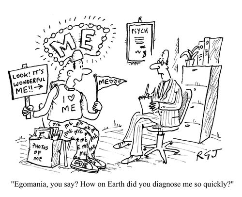 'Egomania, you say? How on earth did you diagnose me so quickly?'