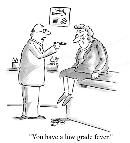 You have a low grade fever.