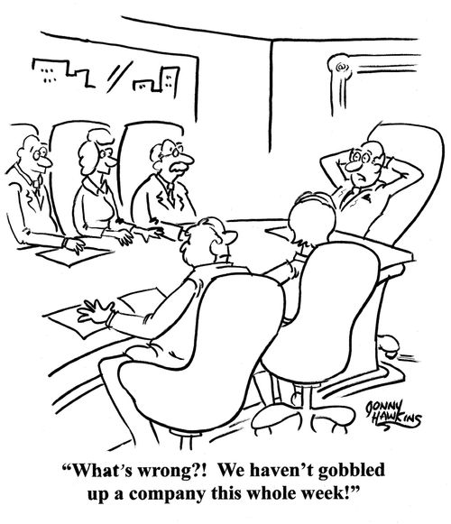 CEO to board: 'What's wrong?! We haven't gobbled up a company this whole week!'