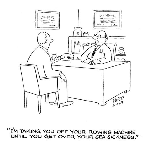 'I'm taking you off your rowing machine until you get over sea sickness.'