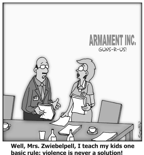 'Well, Mrs. zwiebelpell, I teach my kids one basic rule: Violence is never a solution'!