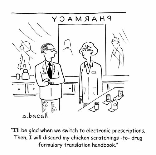 'I'll be glad when we switch to electronic prescriptions. Then, I will discard my chicken scratchings-to-drug formulary translation handbook.'