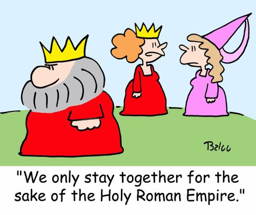 'We only stay together for the sake of the Holy Roman Empire.'