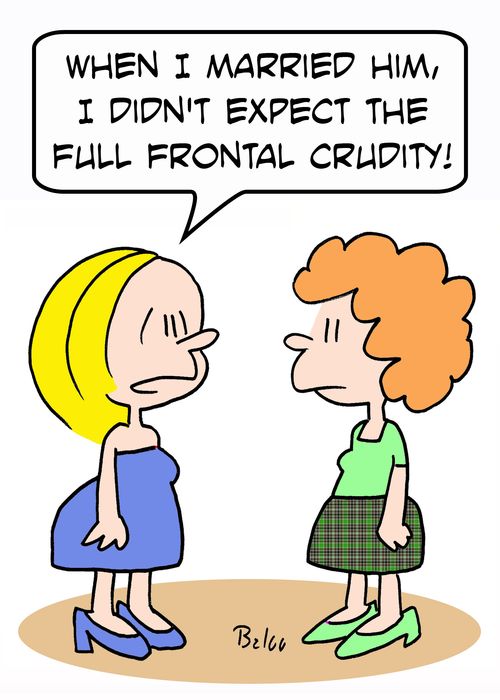 'When I married him, I didn't expect the full frontal crudity!'