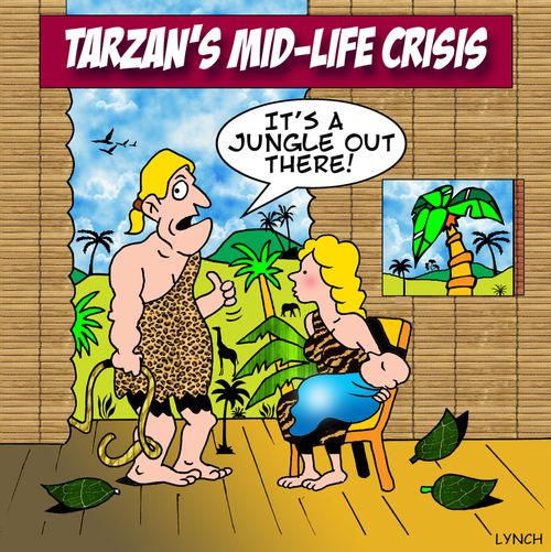 Tarzans mid life crisis: 'It's a jungle out there.'