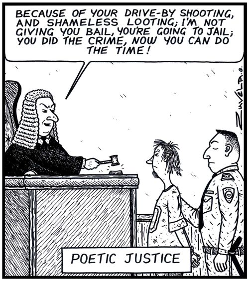 Judge: 'Because of your Drive-by shooting,and shameless Looting; I'm not giving you Bail,you're going to Jail; You did the Crime,now you can do the Time!' Poetic Justice A rhyming Judge