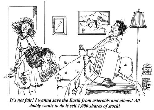 'It's not fair! I wanna save the Earth from asteroids and aliens! All daddy wants to do is sell 1,000 shares of stock!'