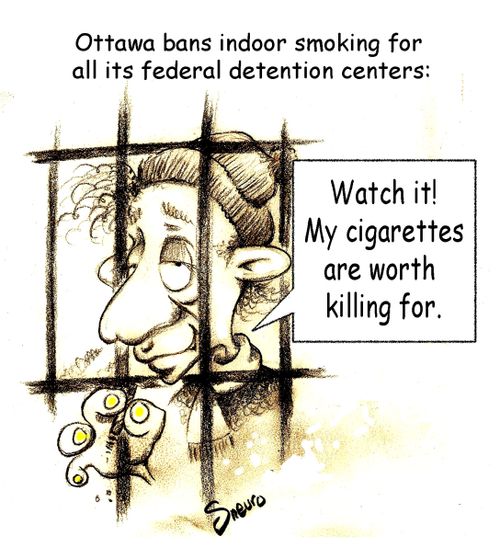 Watch it! My cigarettes are worth killing for.