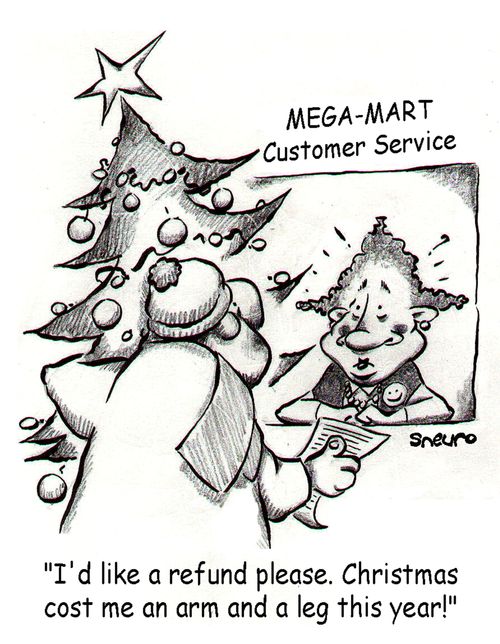 I'd like a refund please. Christmas cost me an arm and a leg this year!