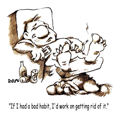 If I had a bad habit, I'd work on getting rid of it.