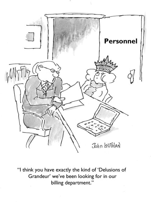 'I think we have exactly the kind of 'Delusions of Grandeur' we've been looking for in our billing department.'