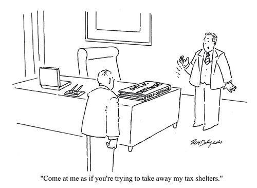 'Come at me as if you're trying to take away my tax shelters.'